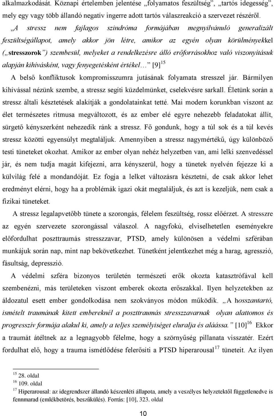 rendelkezésre álló erőforrásokhoz való viszonyításuk alapján kihívásként, vagy fenyegetésként értékel [9] 15 A belső konfliktusok kompromisszumra jutásának folyamata stresszel jár.