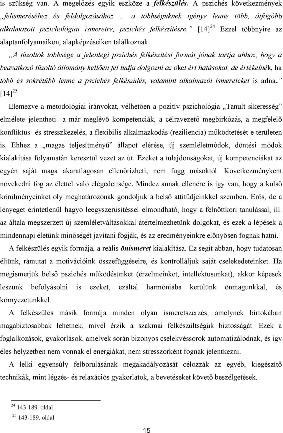 [14] 24 Ezzel többnyire az alaptanfolyamaikon, alapképzéseiken találkoznak.