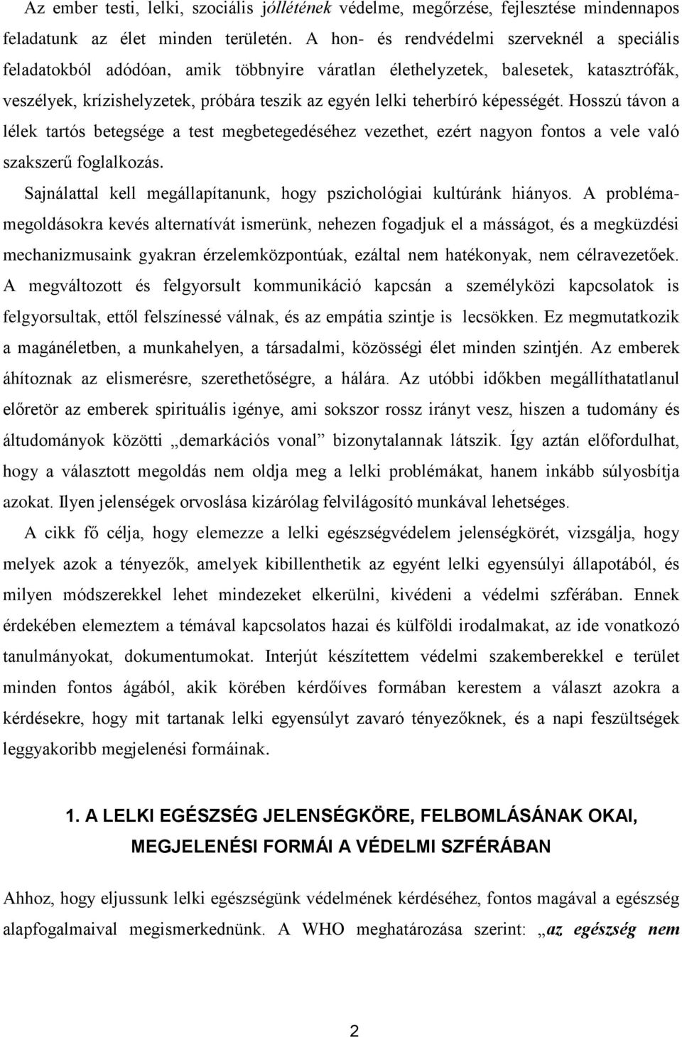 képességét. Hosszú távon a lélek tartós betegsége a test megbetegedéséhez vezethet, ezért nagyon fontos a vele való szakszerű foglalkozás.