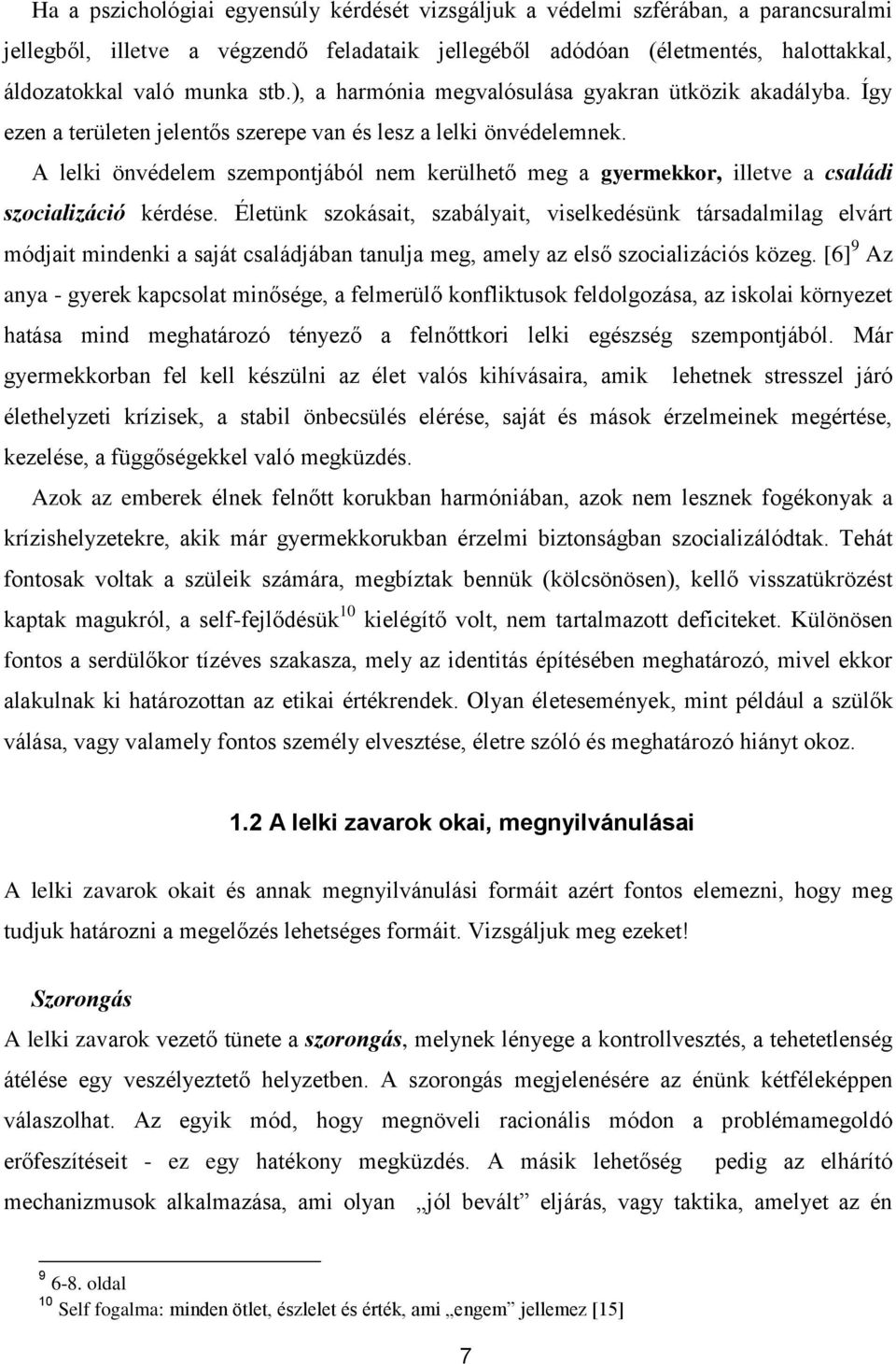 A lelki önvédelem szempontjából nem kerülhető meg a gyermekkor, illetve a családi szocializáció kérdése.