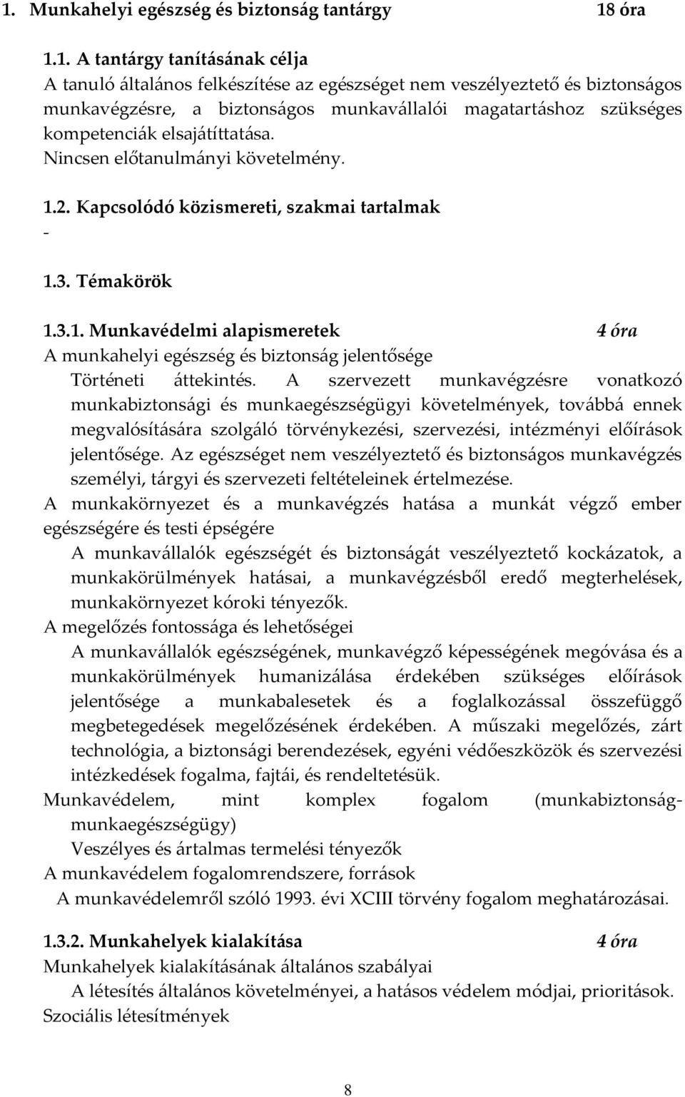 2. Kapcsolódó közismereti, szakmai tartalmak - 1.3. Témakörök 1.3.1. Munkavédelmi alapismeretek 4 óra A munkahelyi egészség és biztonság jelentősége Történeti áttekintés.