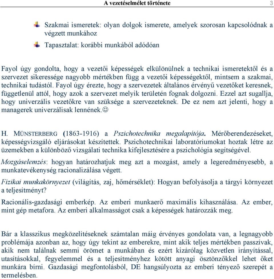 Fayol úgy érezte, hogy a szervezetek általános érvényű vezetőket keresnek, függetlenül attól, hogy azok a szervezet melyik területén fognak dolgozni.