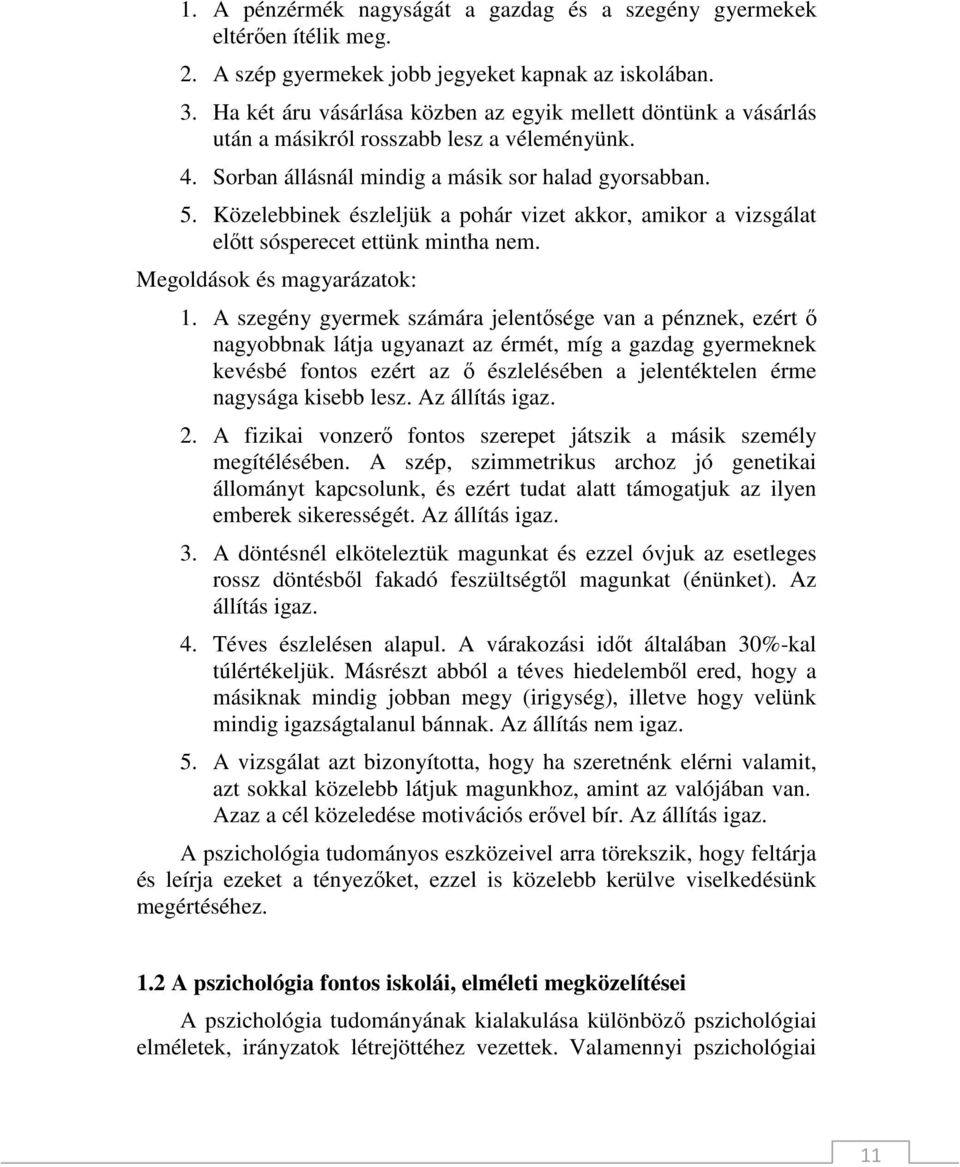 Közelebbinek észleljük a pohár vizet akkor, amikor a vizsgálat elıtt sósperecet ettünk mintha nem. Megoldások és magyarázatok: 1.