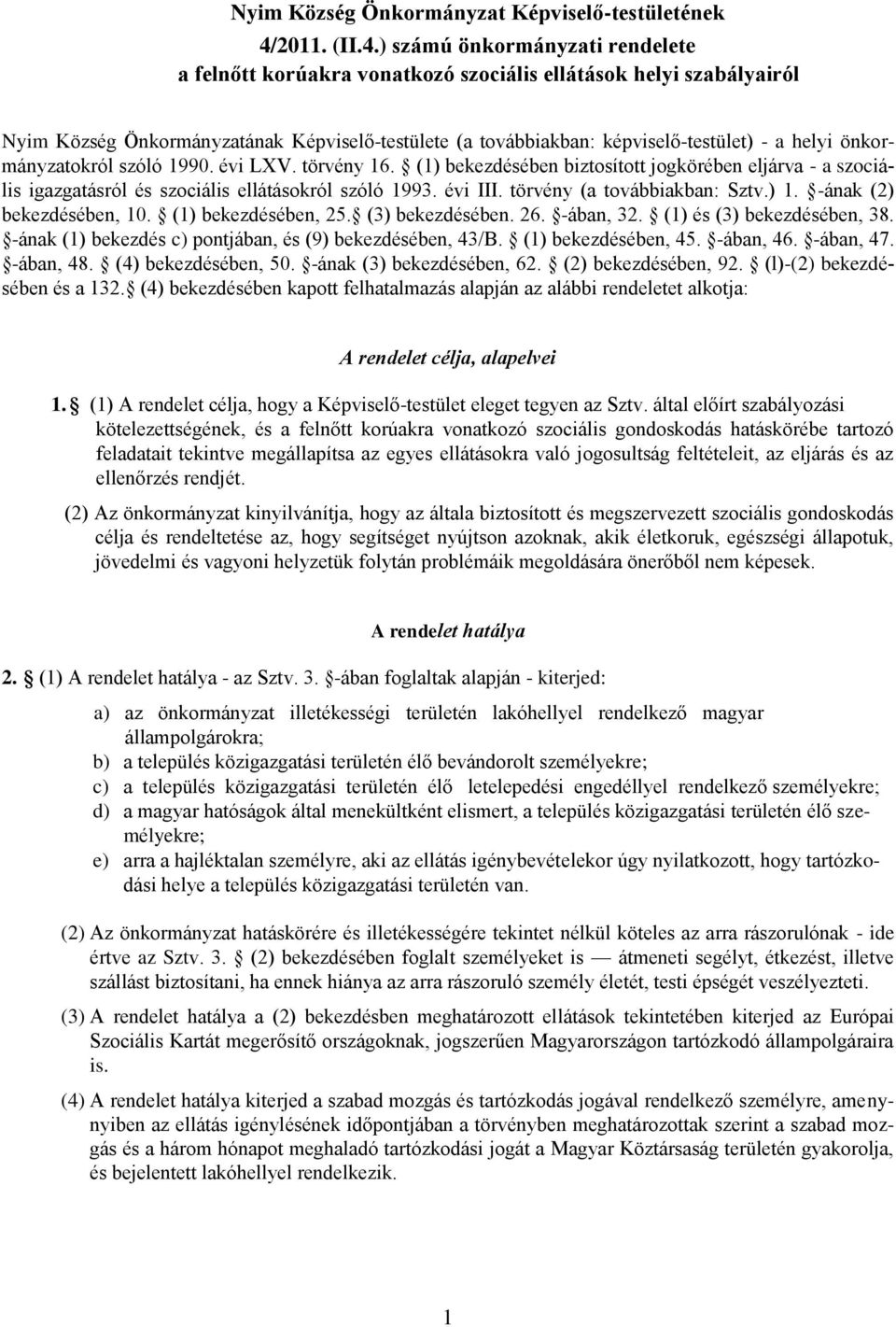 ) számú önkormányzati rendelete a felnőtt korúakra vonatkozó szociális ellátások helyi szabályairól Nyim Község Önkormányzatának Képviselő-testülete (a továbbiakban: képviselő-testület) - a helyi