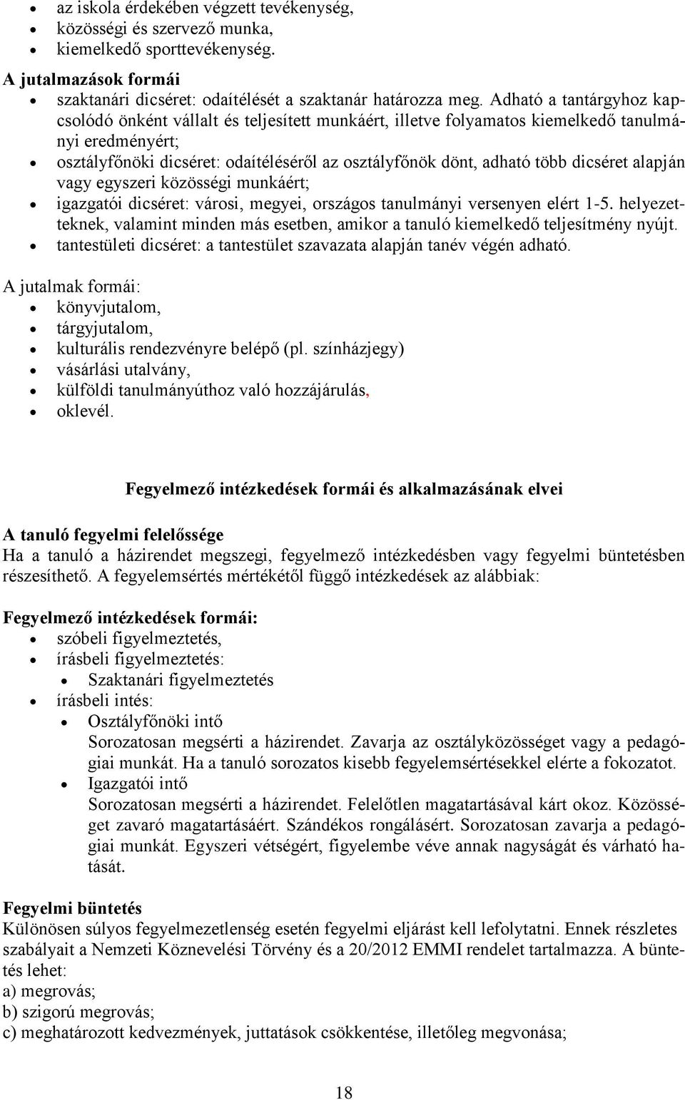 dicséret alapján vagy egyszeri közösségi munkáért; igazgatói dicséret: városi, megyei, országos tanulmányi versenyen elért 1-5.