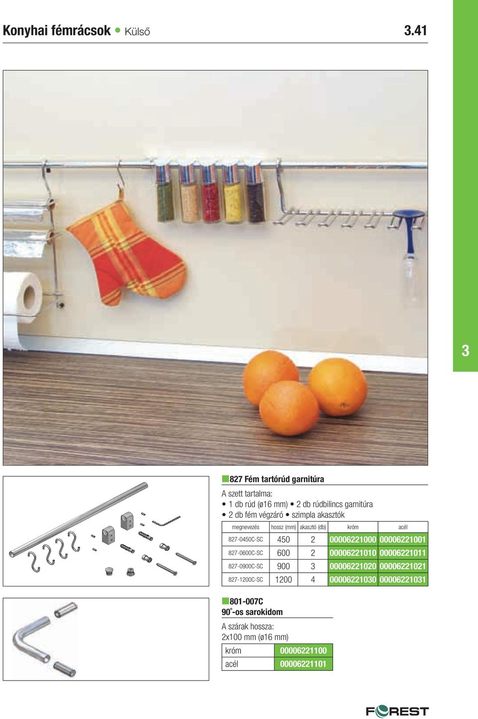 szimpla akasztók megnevezés hossz (mm) akasztó (db) króm acél 827-0450C-SC 450 2 00006221000 00006221001