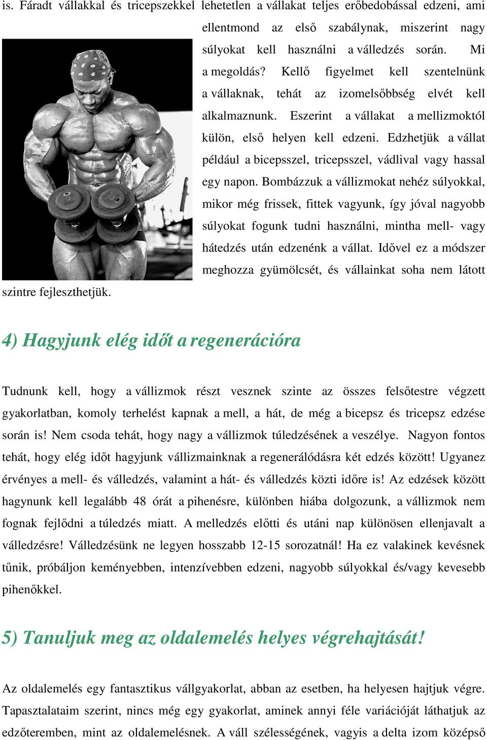 Edzhetjük a vállat például a bicepsszel, tricepsszel, vádlival vagy hassal egy napon.