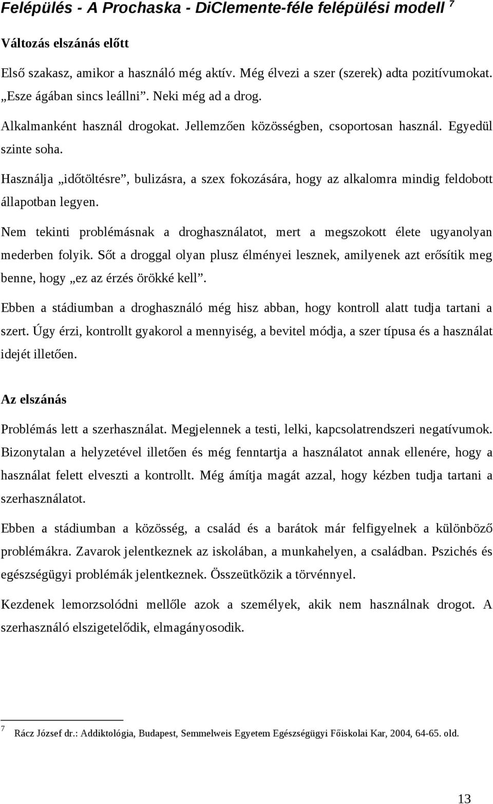 Használja időtöltésre, bulizásra, a szex fokozására, hogy az alkalomra mindig feldobott állapotban legyen.