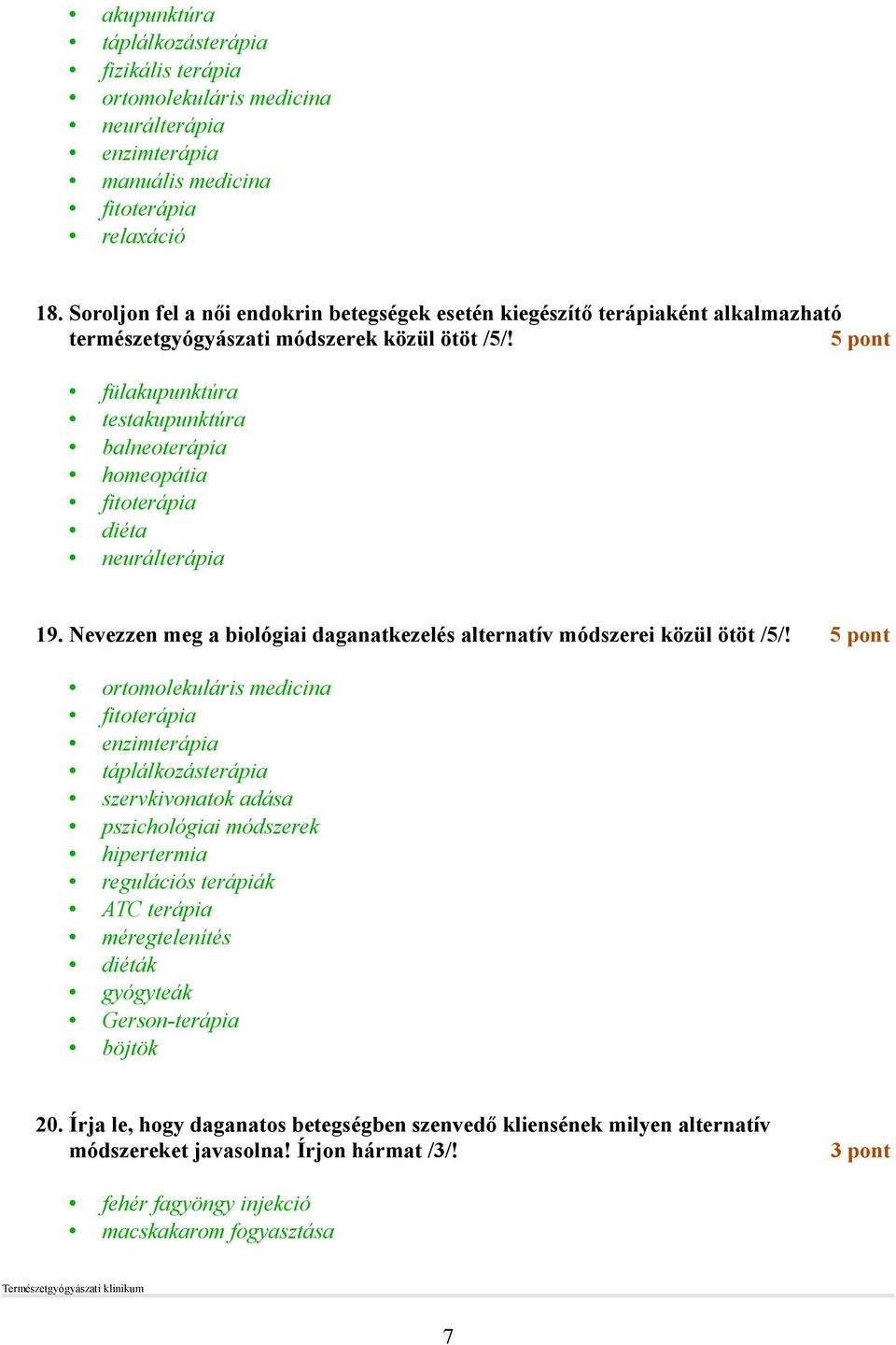 Nevezzen meg a biológiai daganatkezelés alternatív módszerei közül ötöt /5/!