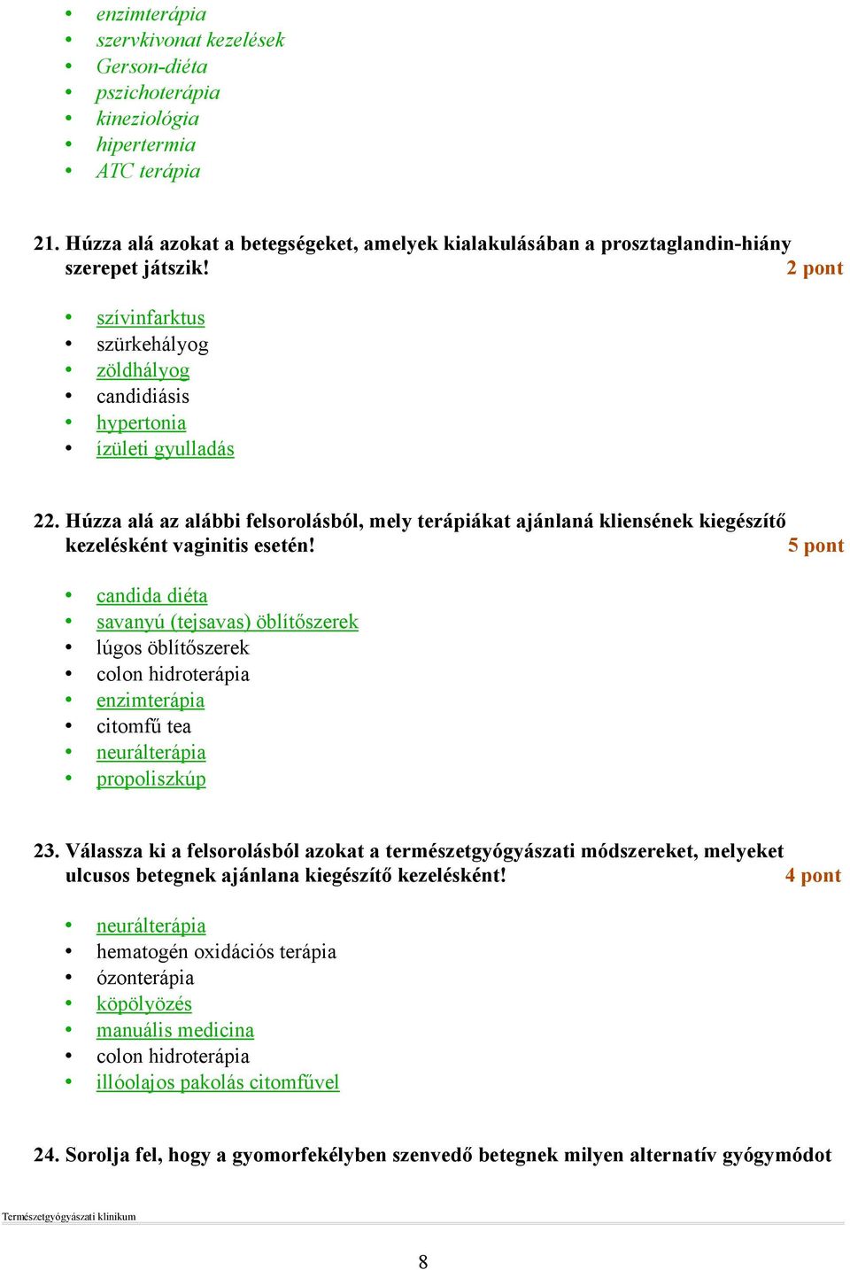 Húzza alá az alábbi felsorolásból, mely terápiákat ajánlaná kliensének kiegészítı kezelésként vaginitis esetén!