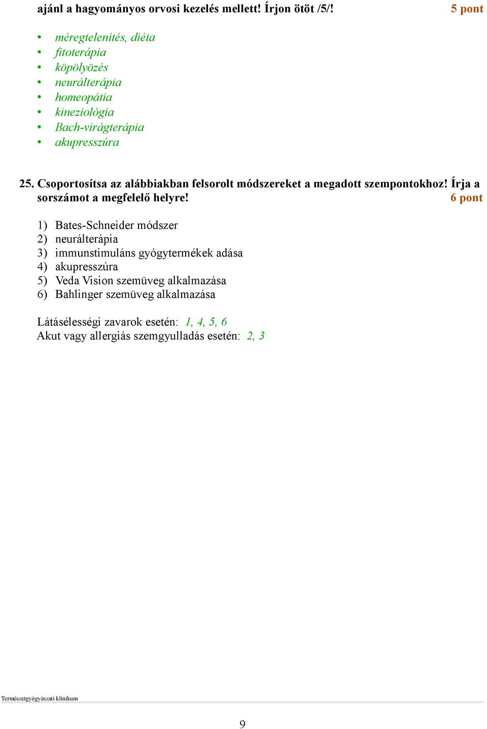 6 pont 1) Bates-Schneider módszer 2) neurálterápia 3) immunstimuláns gyógytermékek adása 4) akupresszúra 5) Veda Vision