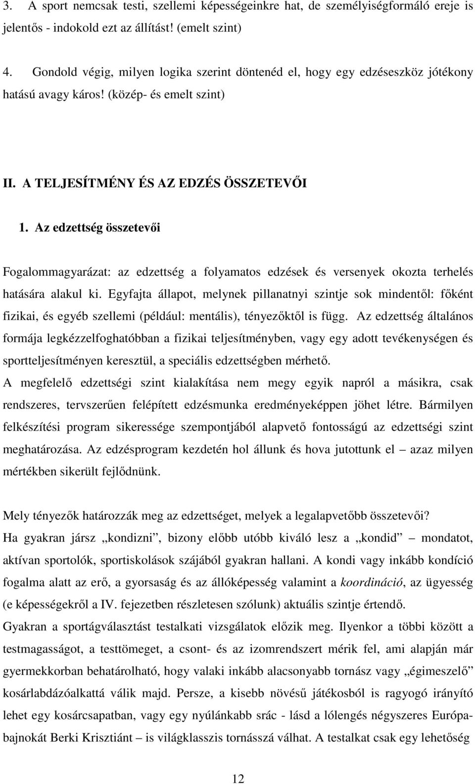 Az edzettség összetevıi Fogalommagyarázat: az edzettség a folyamatos edzések és versenyek okozta terhelés hatására alakul ki.