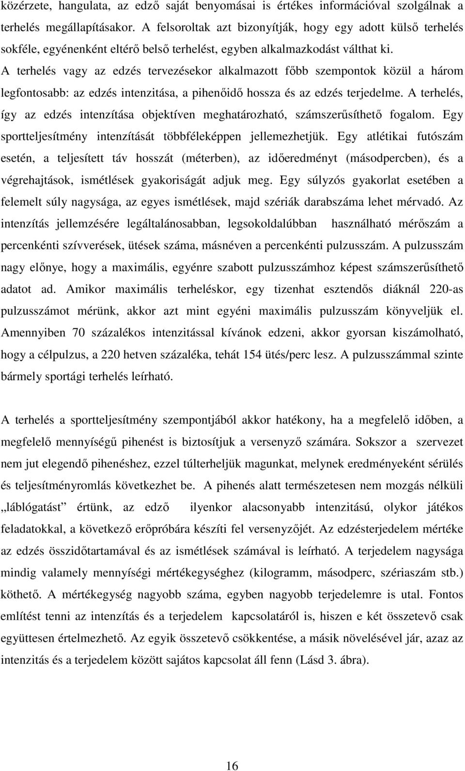 A terhelés vagy az edzés tervezésekor alkalmazott fıbb szempontok közül a három legfontosabb: az edzés intenzitása, a pihenıidı hossza és az edzés terjedelme.