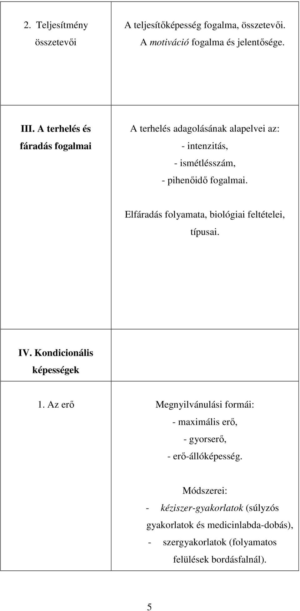 Elfáradás folyamata, biológiai feltételei, típusai. IV. Kondicionális képességek 1.