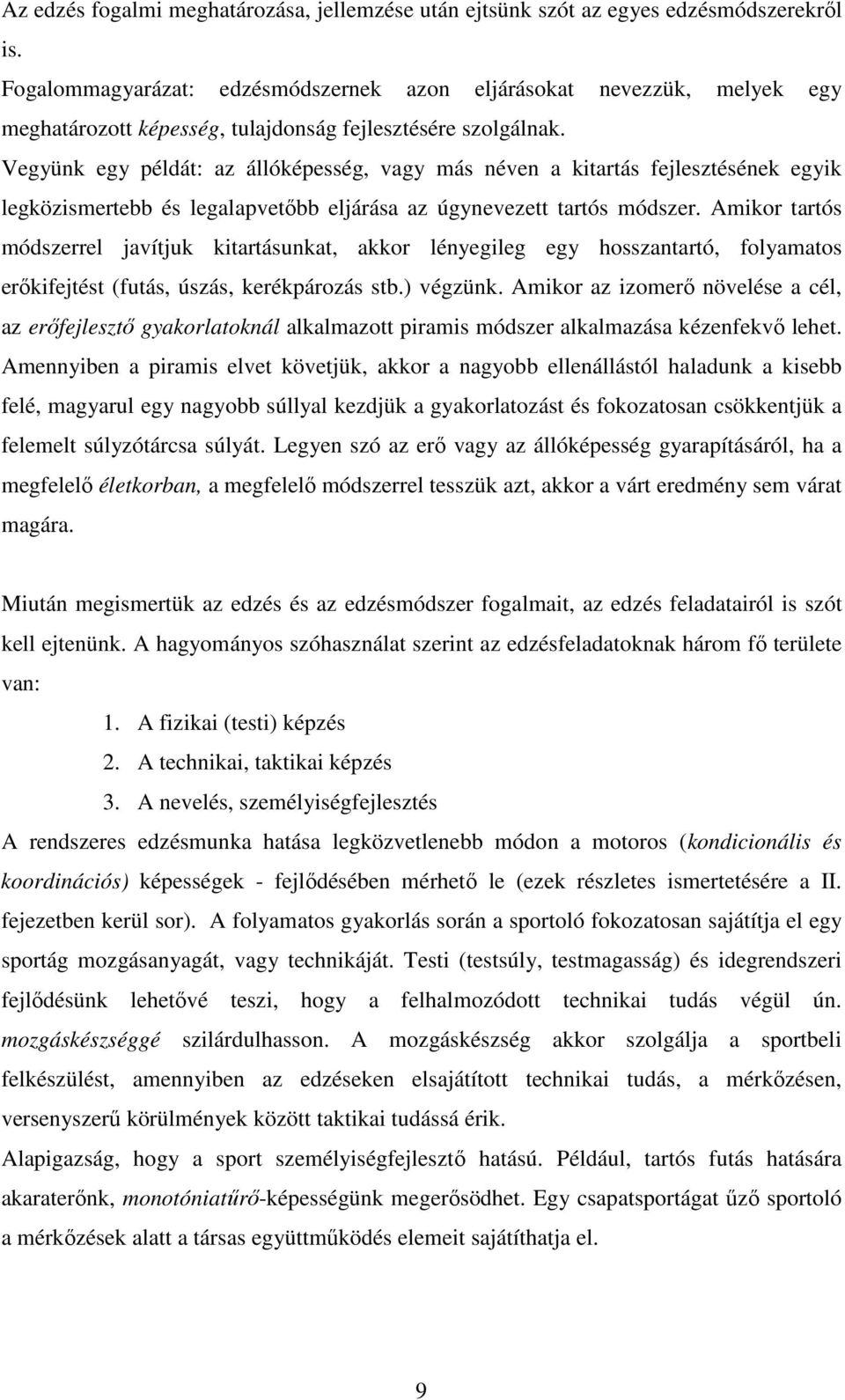 Vegyünk egy példát: az állóképesség, vagy más néven a kitartás fejlesztésének egyik legközismertebb és legalapvetıbb eljárása az úgynevezett tartós módszer.