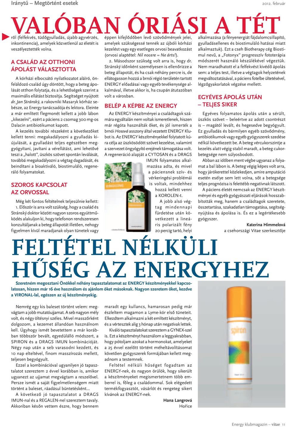 biztosítja. Segítséget nyújtott dr. Jan Stránský, a rakovniki Masaryk kórház sebésze, az Energy tanácsadója és lektora.