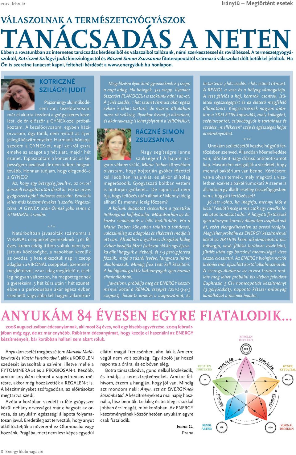 rövidítéssel. A természetgyógyászoktól, Kotriczné Szilágyi Judit kineziológustól és Ráczné Simon Zsuzsanna fitoterapeutától származó válaszokat dőlt betűkkel jelöltük.