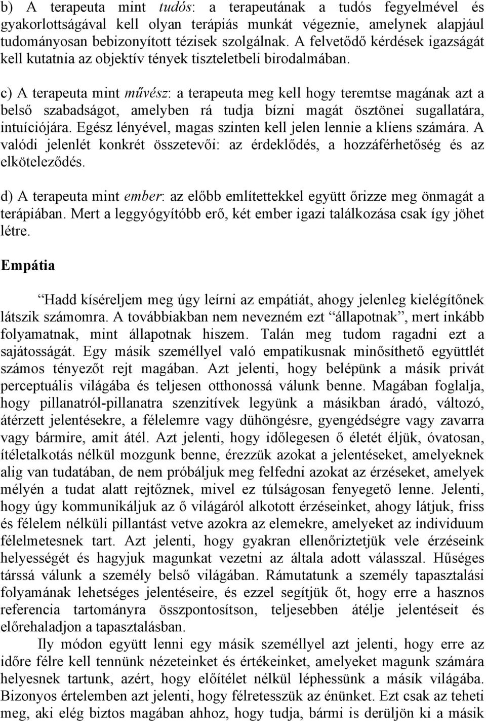 c) A terapeuta mint művész: a terapeuta meg kell hogy teremtse magának azt a belső szabadságot, amelyben rá tudja bízni magát ösztönei sugallatára, intuíciójára.