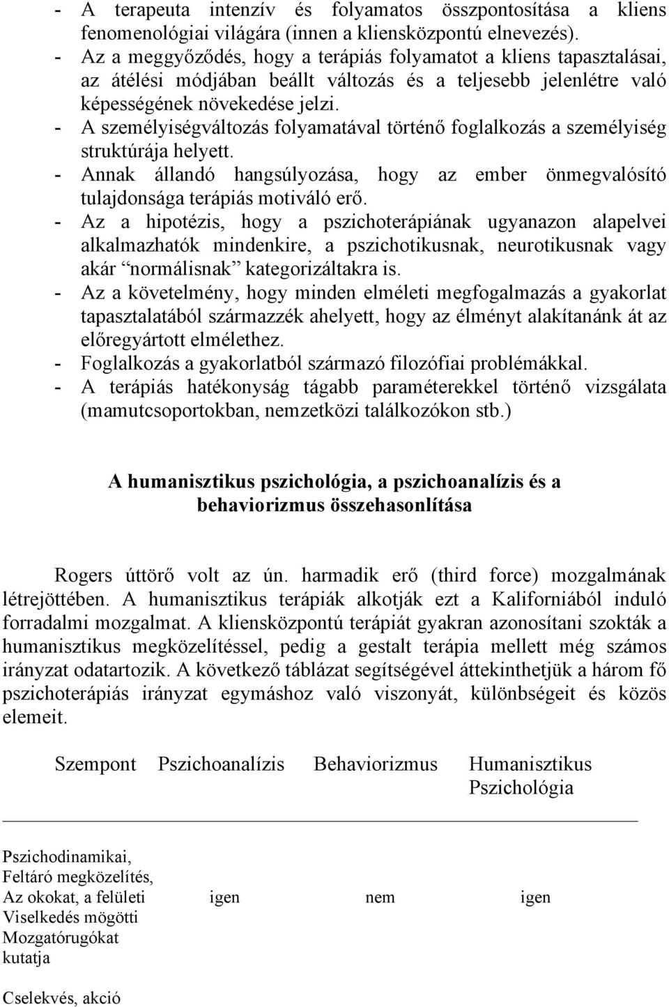 - A személyiségváltozás folyamatával történő foglalkozás a személyiség struktúrája helyett. - Annak állandó hangsúlyozása, hogy az ember önmegvalósító tulajdonsága terápiás motiváló erő.