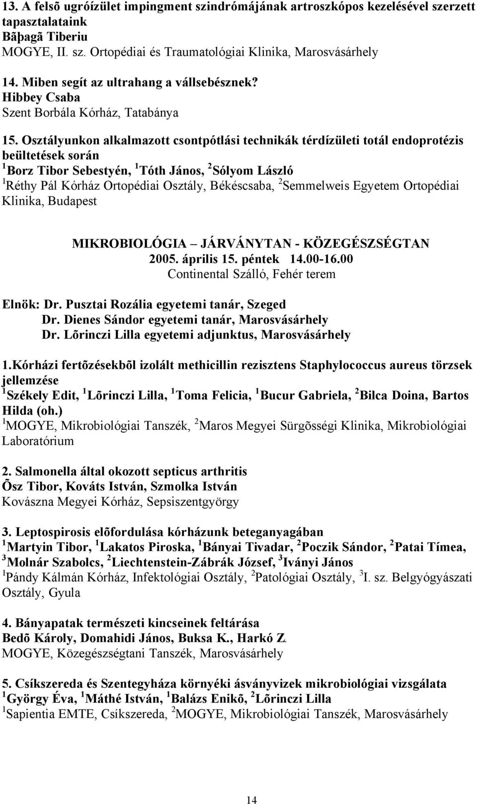 Osztályunkon alkalmazott csontpótlási technikák térdízületi totál endoprotézis beültetések során 1 Borz Tibor Sebestyén, 1 Tóth János, 2 Sólyom László 1 Réthy Pál Kórház Ortopédiai Osztály,