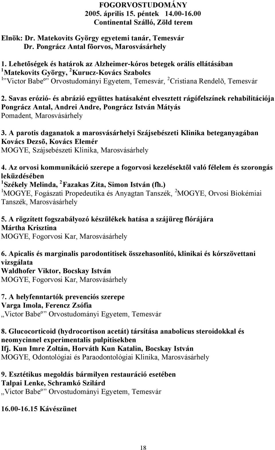 Savas erózió- és abrázió együttes hatásaként elvesztett rágófelszínek rehabilitációja Pongrácz Antal, Andrei Andre, Pongrácz István Mátyás Pomadent, Marosvásárhely 3.