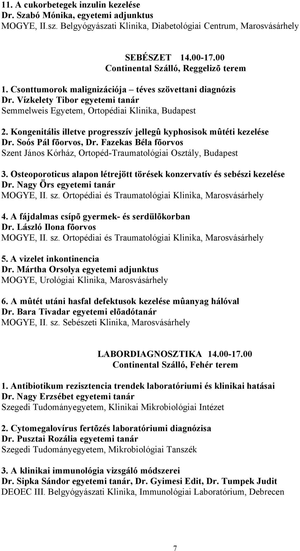 Kongenitális illetve progresszív jellegû kyphosisok mûtéti kezelése Dr. Soós Pál fõorvos, Dr. Fazekas Béla fõorvos Szent János Kórház, Ortopéd-Traumatológiai Osztály, Budapest 3.