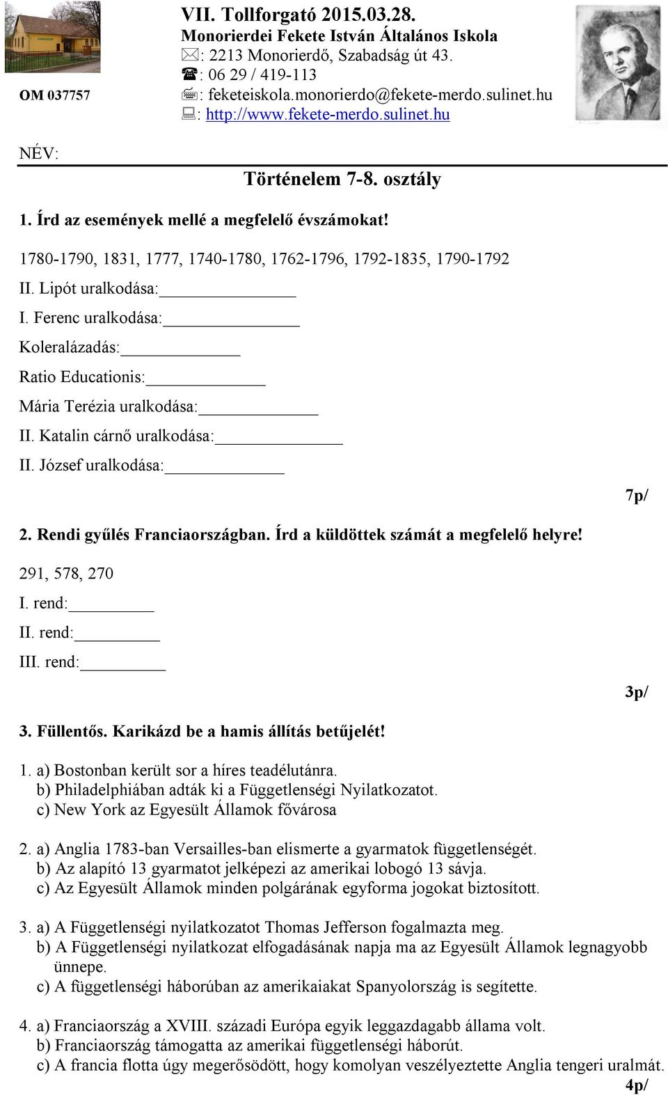 Lipót uralkodása: I. Ferenc uralkodása: Koleralázadás: Ratio Educationis: Mária Terézia uralkodása: II. Katalin cárnő uralkodása: II. József uralkodása: 7p/ 2. Rendi gyűlés Franciaországban.