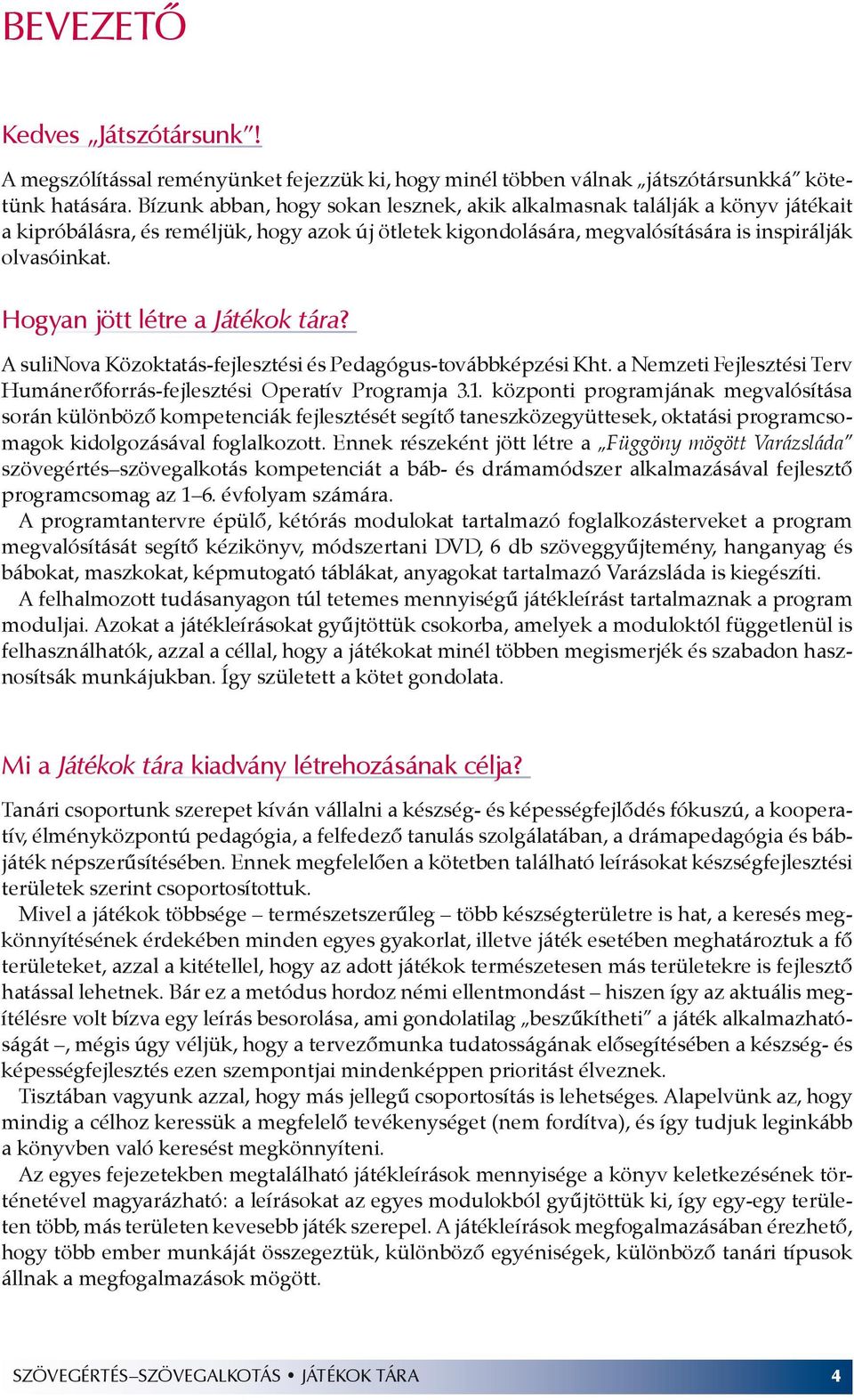 Hogyan jött létre a Játékok tára? A sulinova Közoktatás-fejlesztési és Pedagógus-továbbképzési Kht. a Nemzeti Fejlesztési Terv Humánerőforrás-fejlesztési Operatív Programja 3.1.