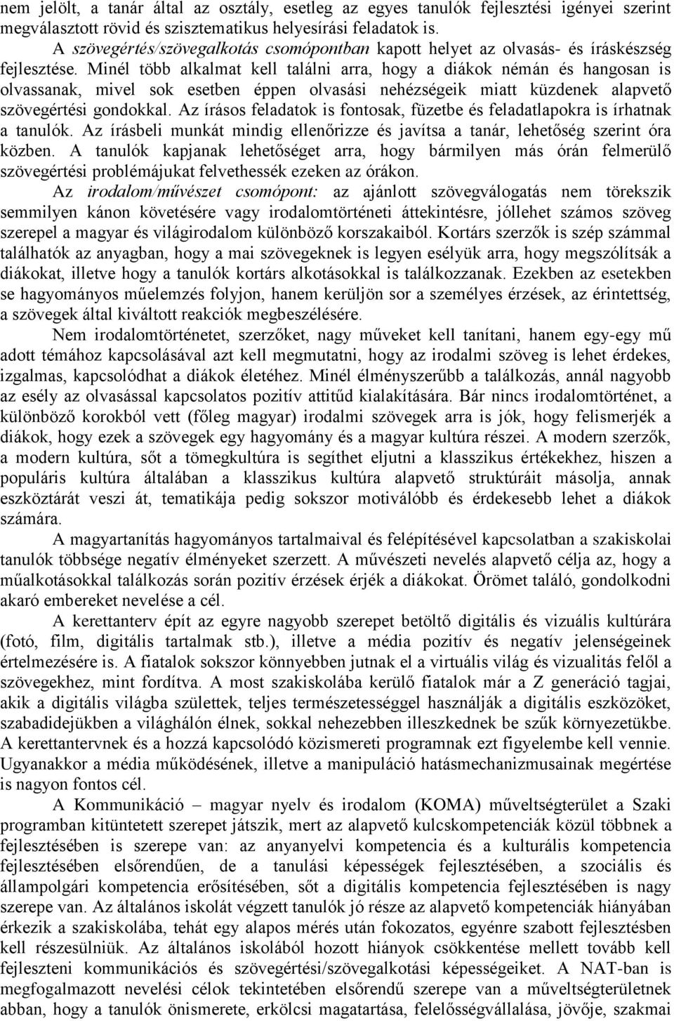 Minél több alkalmat kell találni arra, hogy a diákok némán és hangosan is olvassanak, mivel sok esetben éppen olvasási nehézségeik miatt küzdenek alapvető szövegértési gondokkal.