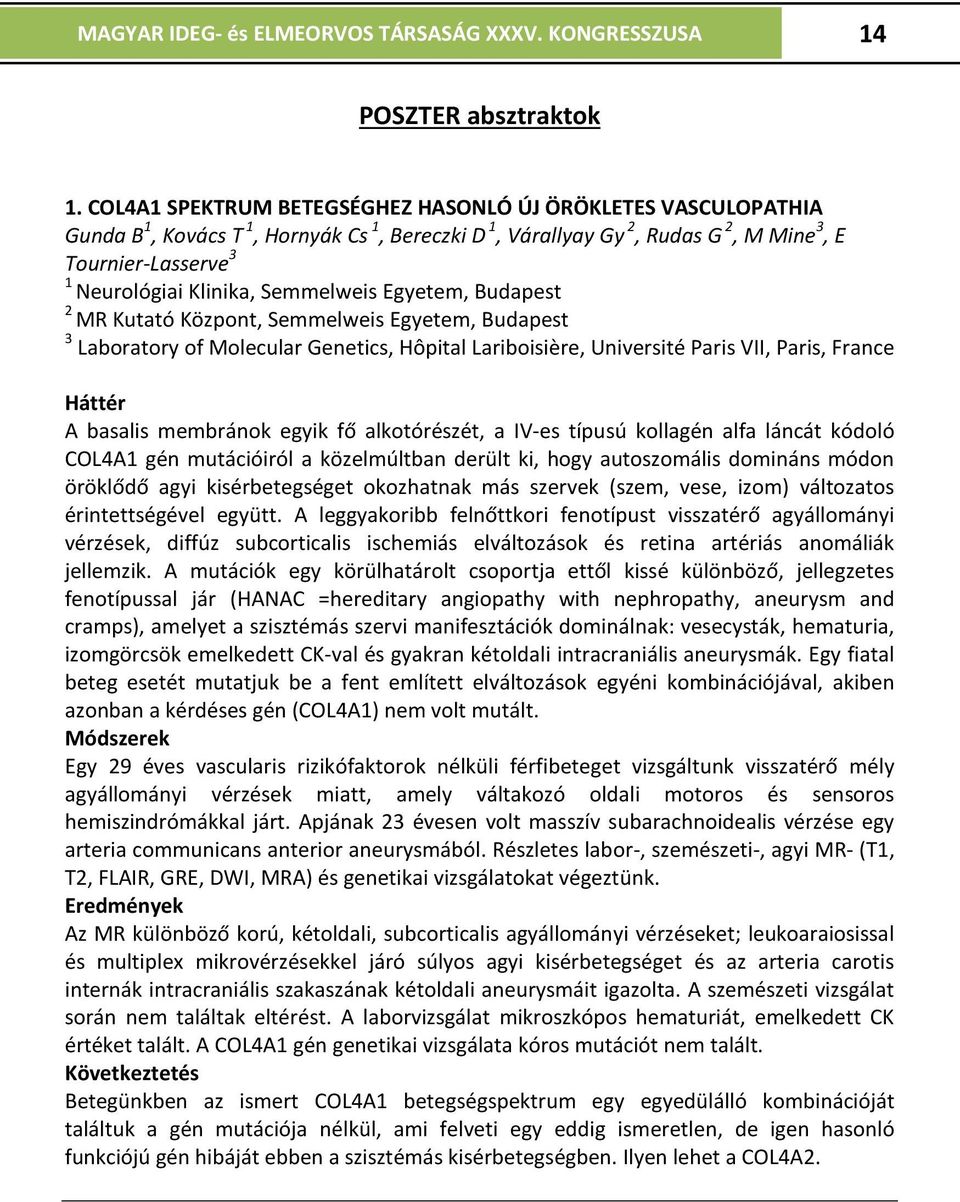 Semmelweis Egyetem, Budapest 2 MR Kutató Központ, Semmelweis Egyetem, Budapest 3 Laboratory of Molecular Genetics, Hôpital Lariboisière, Université Paris VII, Paris, France Háttér A basalis membránok