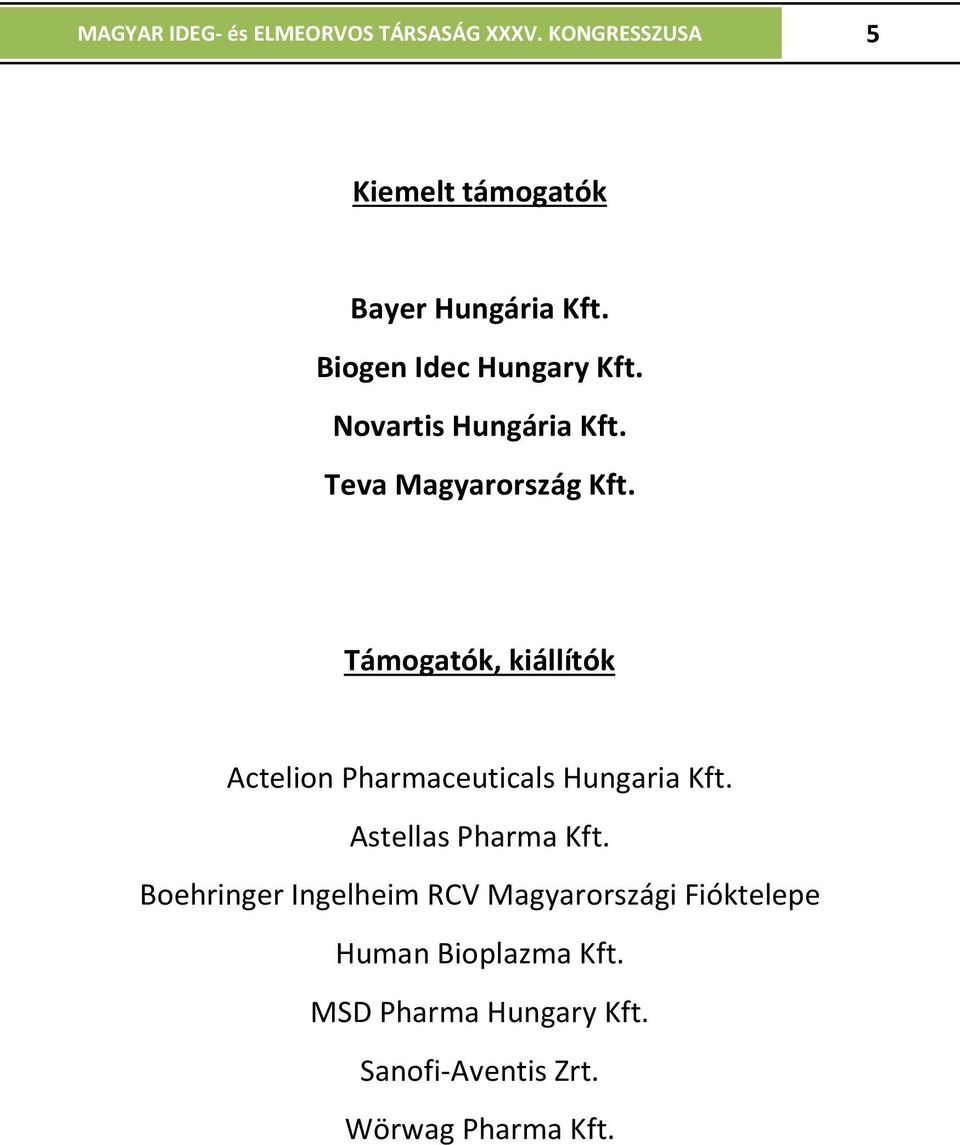 Támogatók, kiállítók Actelion Pharmaceuticals Hungaria Kft. Astellas Pharma Kft.