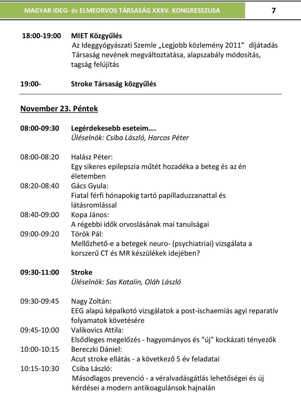 közgyűlés November 23. Péntek 08:00-09:30 Legérdekesebb eseteim.