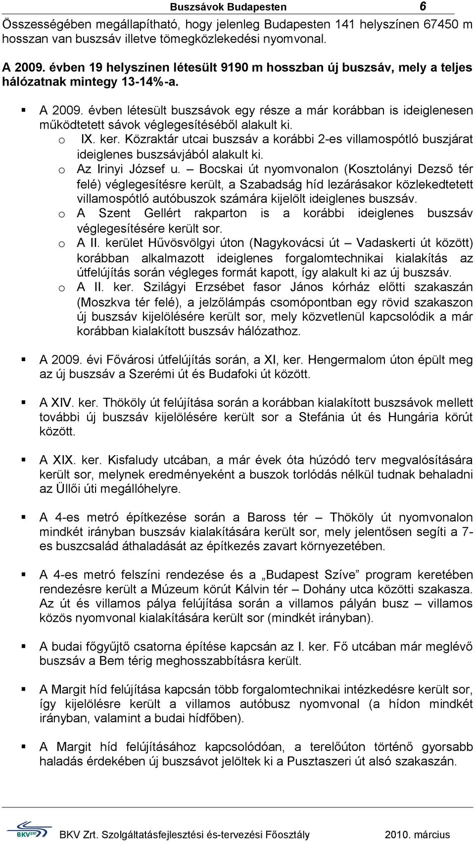 évben létesült buszsávok egy része a már korábban is ideiglenesen működtetett sávok véglegesítéséből alakult ki. o IX. ker.