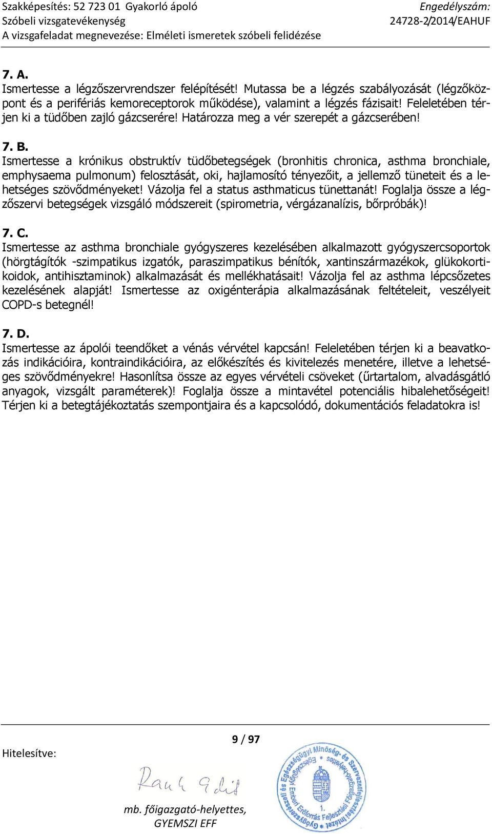 Ismertesse a krónikus obstruktív tüdőbetegségek (bronhitis chronica, asthma bronchiale, emphysaema pulmonum) felosztását, oki, hajlamosító tényezőit, a jellemző tüneteit és a lehetséges