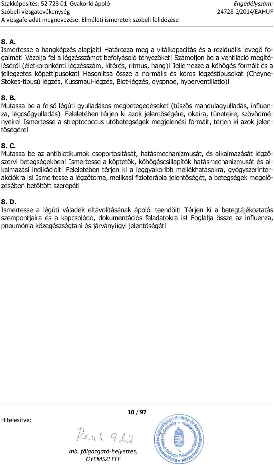 Hasonlítsa össze a normális és kóros légzéstípusokat (Cheyne- Stokes-típusú légzés, Kussmaul-légzés, Bi