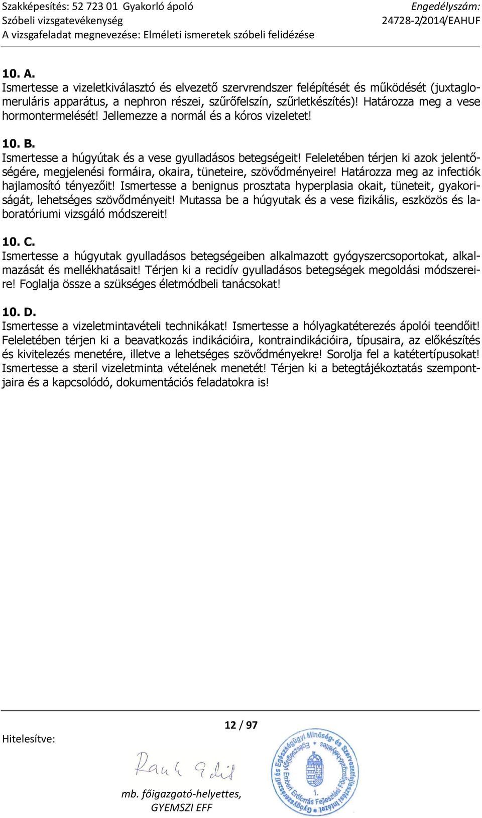 Feleletében térjen ki azok jelentőségére, megjelenési formáira, okaira, tüneteire, szövődményeire! Határozza meg az infectiók hajlamosító tényezőit!