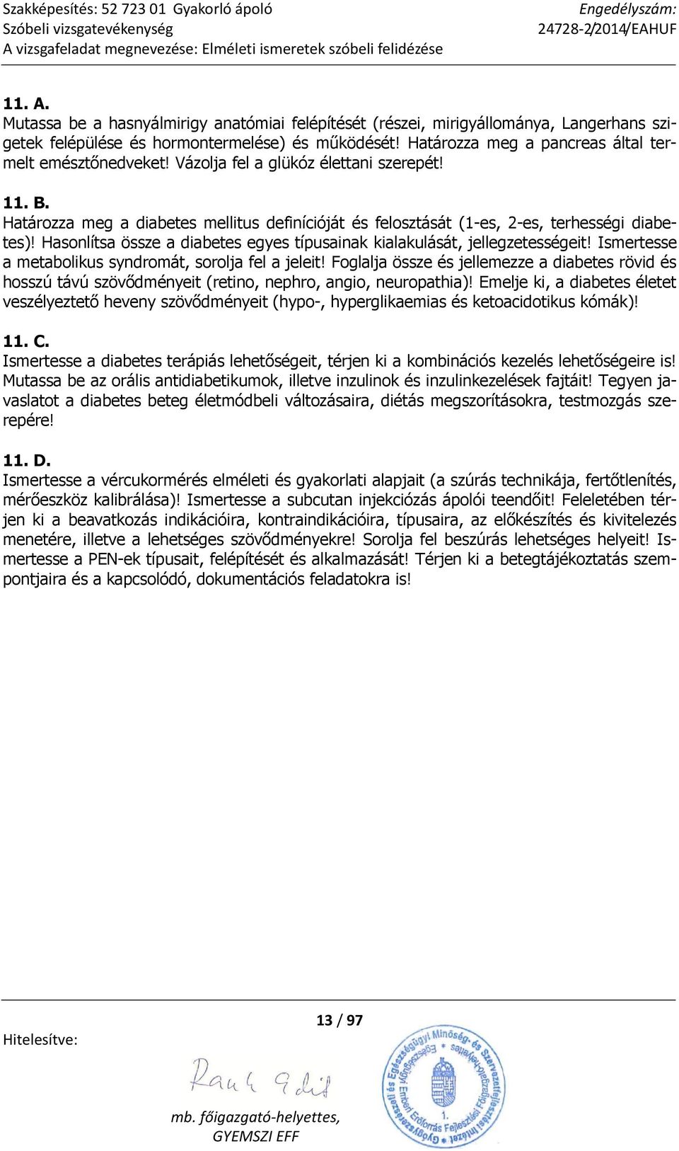 Hasonlítsa össze a diabetes egyes típusainak kialakulását, jellegzetességeit! Ismertesse a metabolikus syndromát, sorolja fel a jeleit!