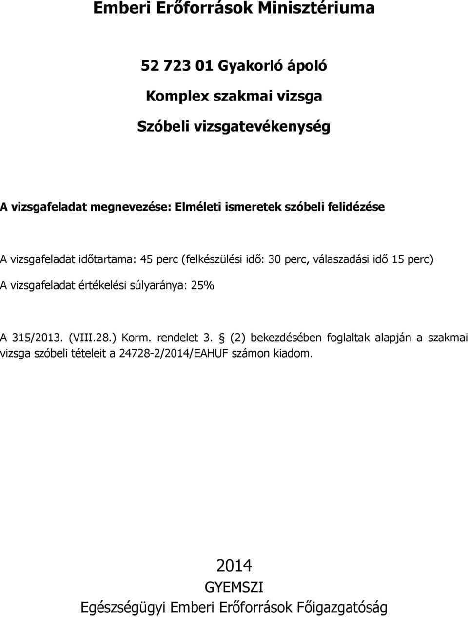 súlyaránya: 25% A 315/2013. (VIII.28.) Korm. rendelet 3.