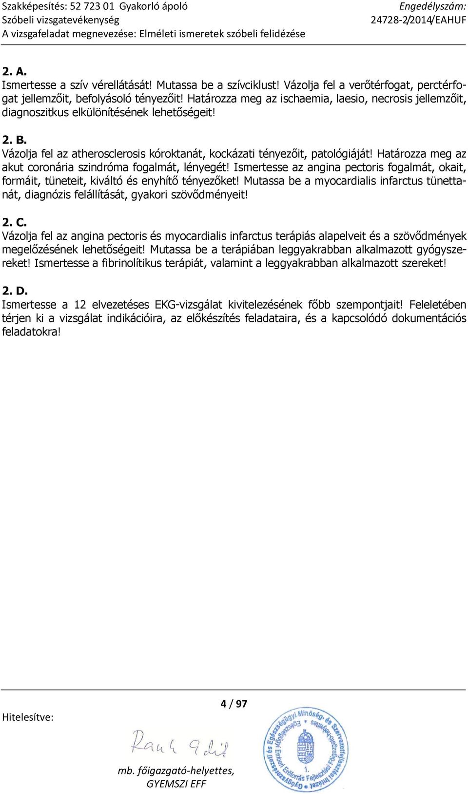 Határozza meg az akut coronária szindróma fogalmát, lényegét! Ismertesse az angina pectoris fogalmát, okait, formáit, tüneteit, kiváltó és enyhítő tényezőket!