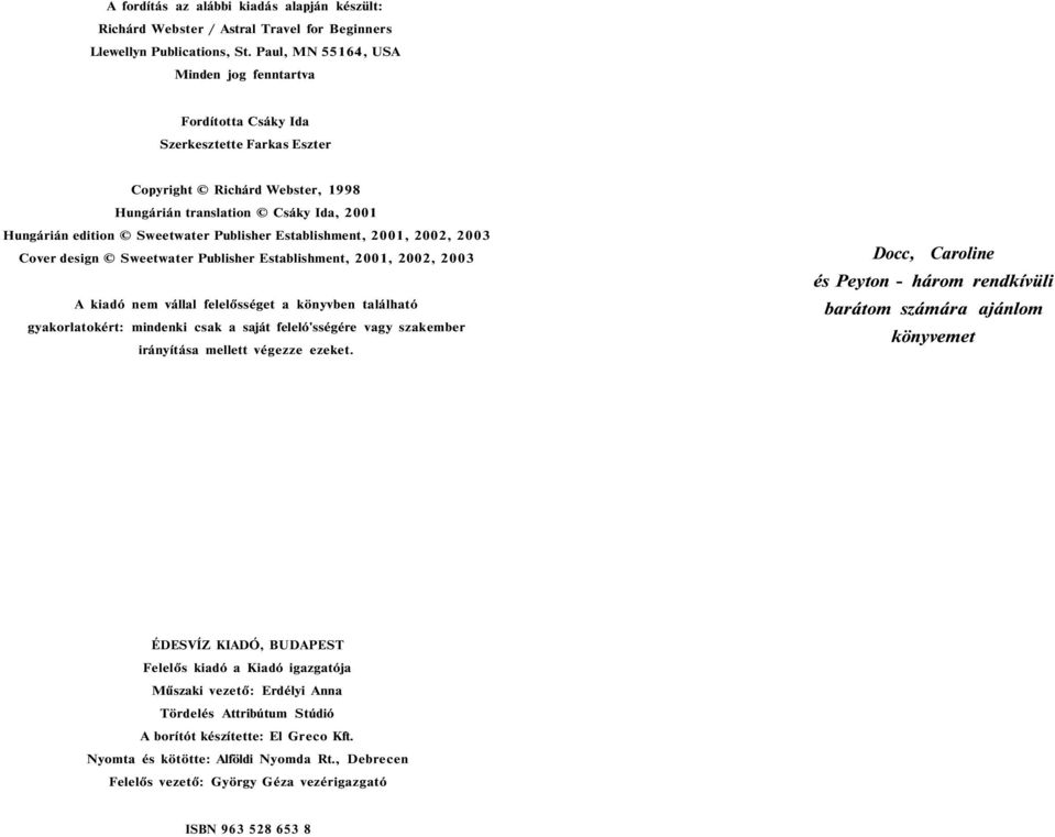 Establishment, 2001, 2002, 2003 Cover design Sweetwater Publisher Establishment, 2001, 2002, 2003 A kiadó nem vállal felelősséget a könyvben található gyakorlatokért: mindenki csak a saját