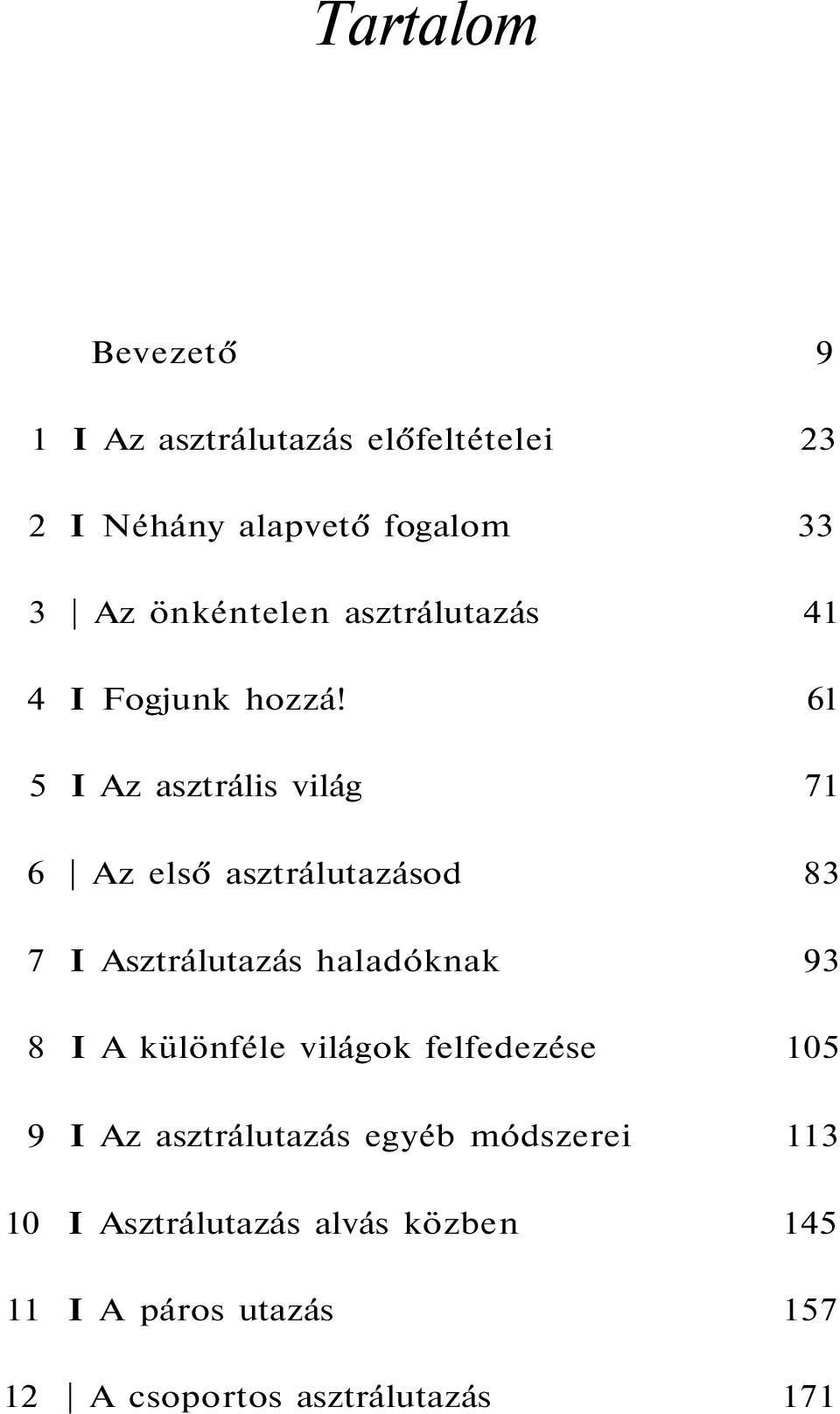 6l 5 I Az asztrális világ 71 6 Az első asztrálutazásod 83 7 I Asztrálutazás haladóknak 93 8 I A