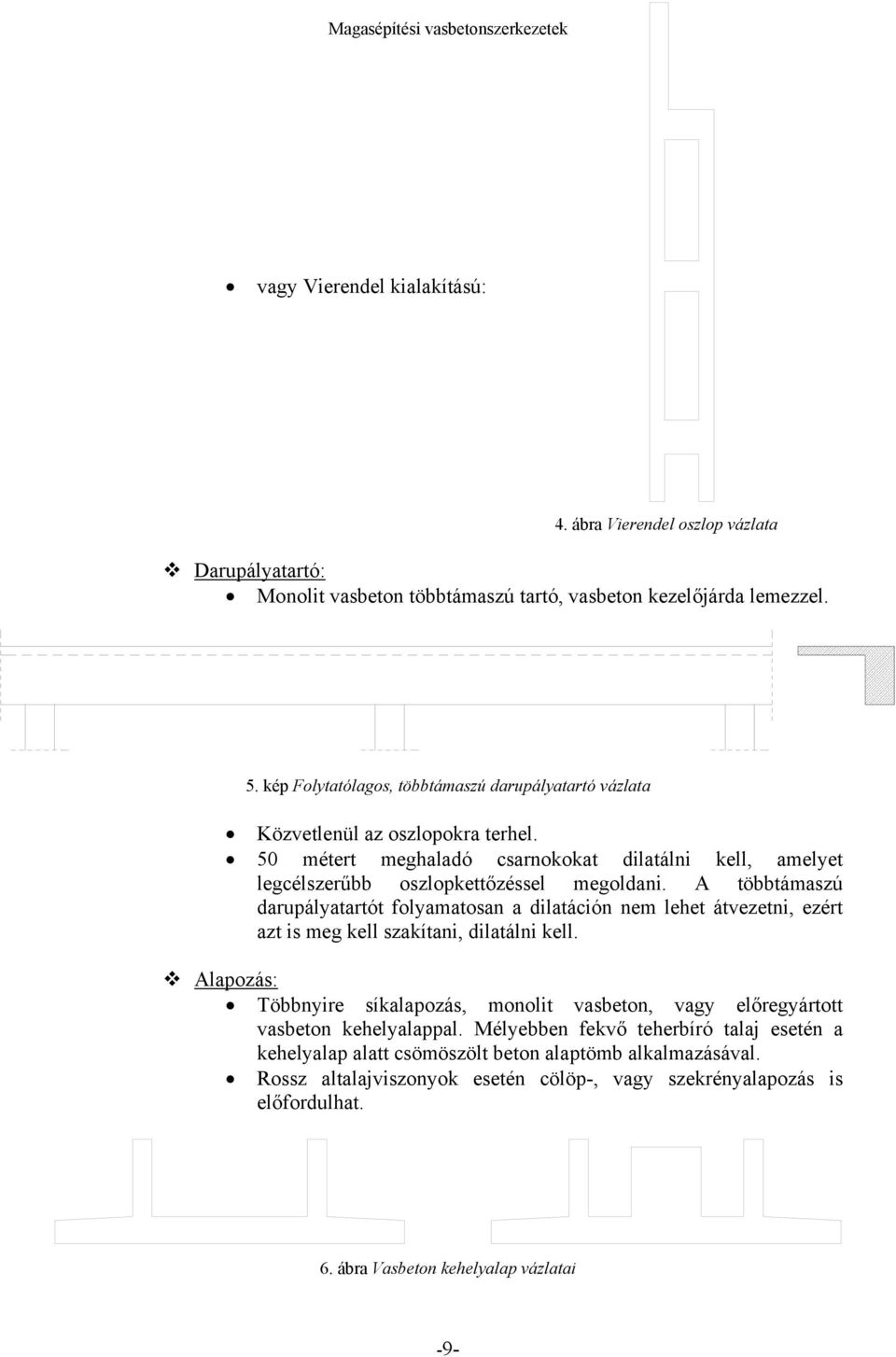 A többtámaszú darupályatartót folyamatosan a dilatáción nem lehet átvezetni, ezért azt is meg kell szakítani, dilatálni kell.