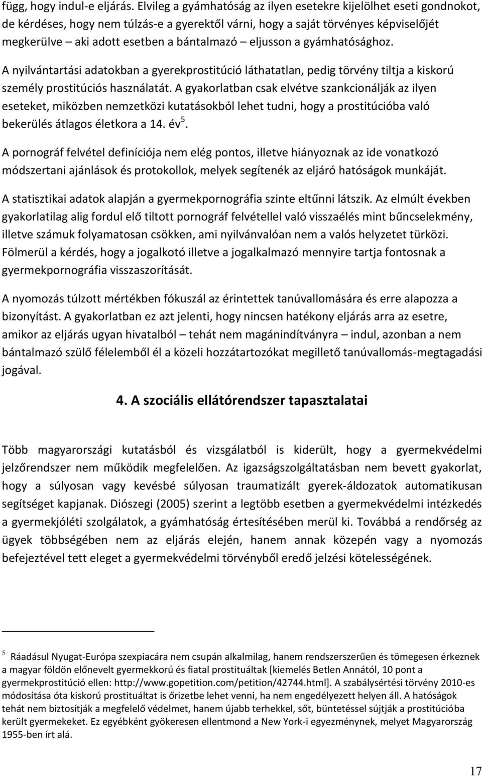 eljusson a gyámhatósághoz. A nyilvántartási adatokban a gyerekprostitúció láthatatlan, pedig törvény tiltja a kiskorú személy prostitúciós használatát.