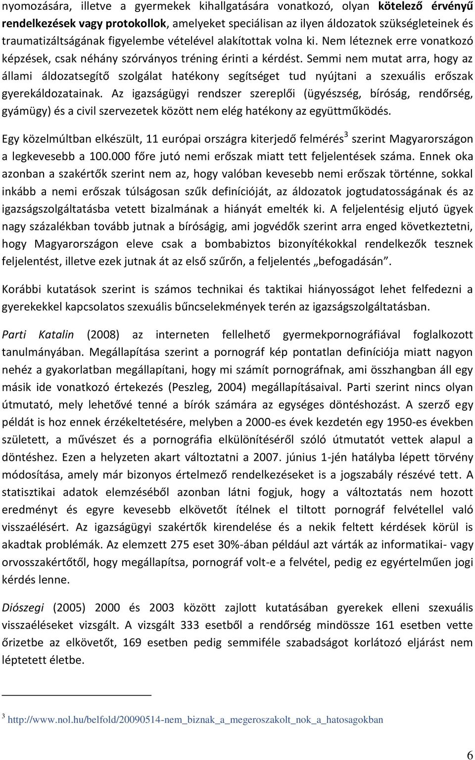 Semmi nem mutat arra, hogy az állami áldozatsegítő szolgálat hatékony segítséget tud nyújtani a szexuális erőszak gyerekáldozatainak.