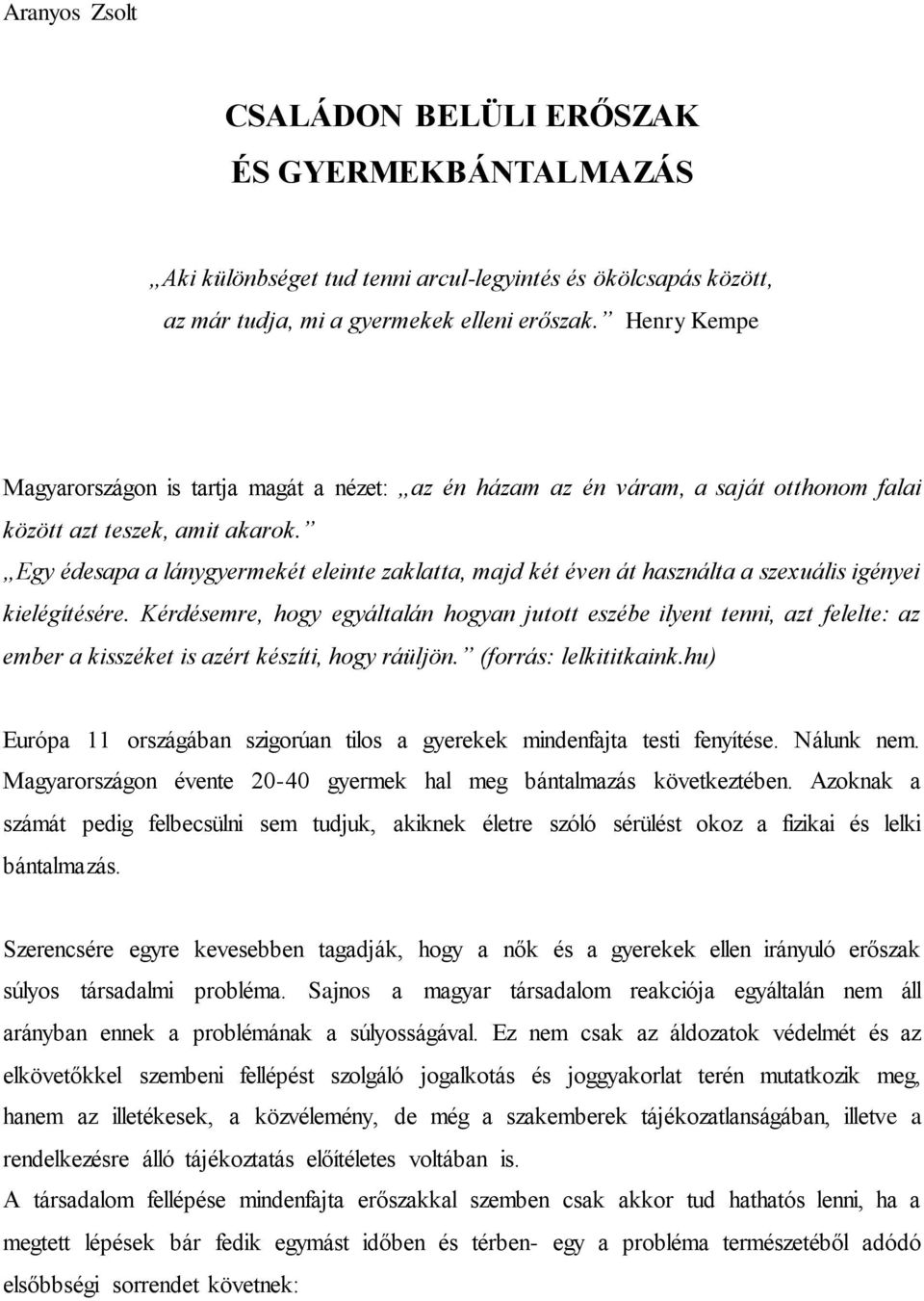 Egy édesapa a lánygyermekét eleinte zaklatta, majd két éven át használta a szexuális igényei kielégítésére.