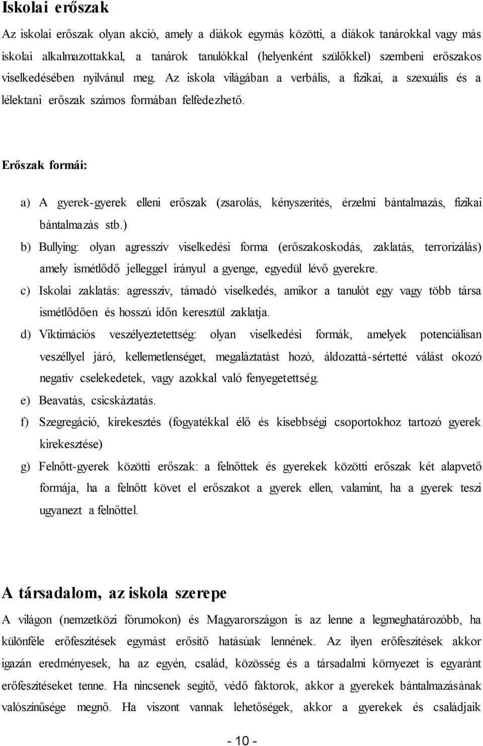 Erőszak formái: a) A gyerek-gyerek elleni erőszak (zsarolás, kényszerítés, érzelmi bántalmazás, fizikai bántalmazás stb.