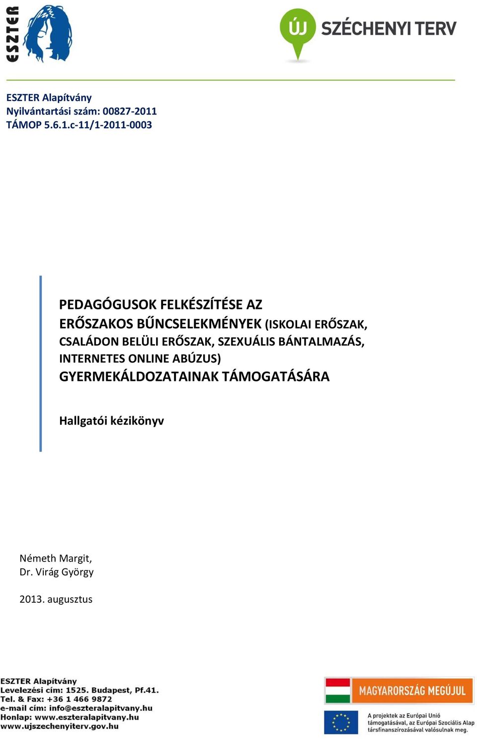 c 11/1 2011 0003 PEDAGÓGUSOK FELKÉSZÍTÉSE AZ ERŐSZAKOS BŰNCSELEKMÉNYEK (ISKOLAI