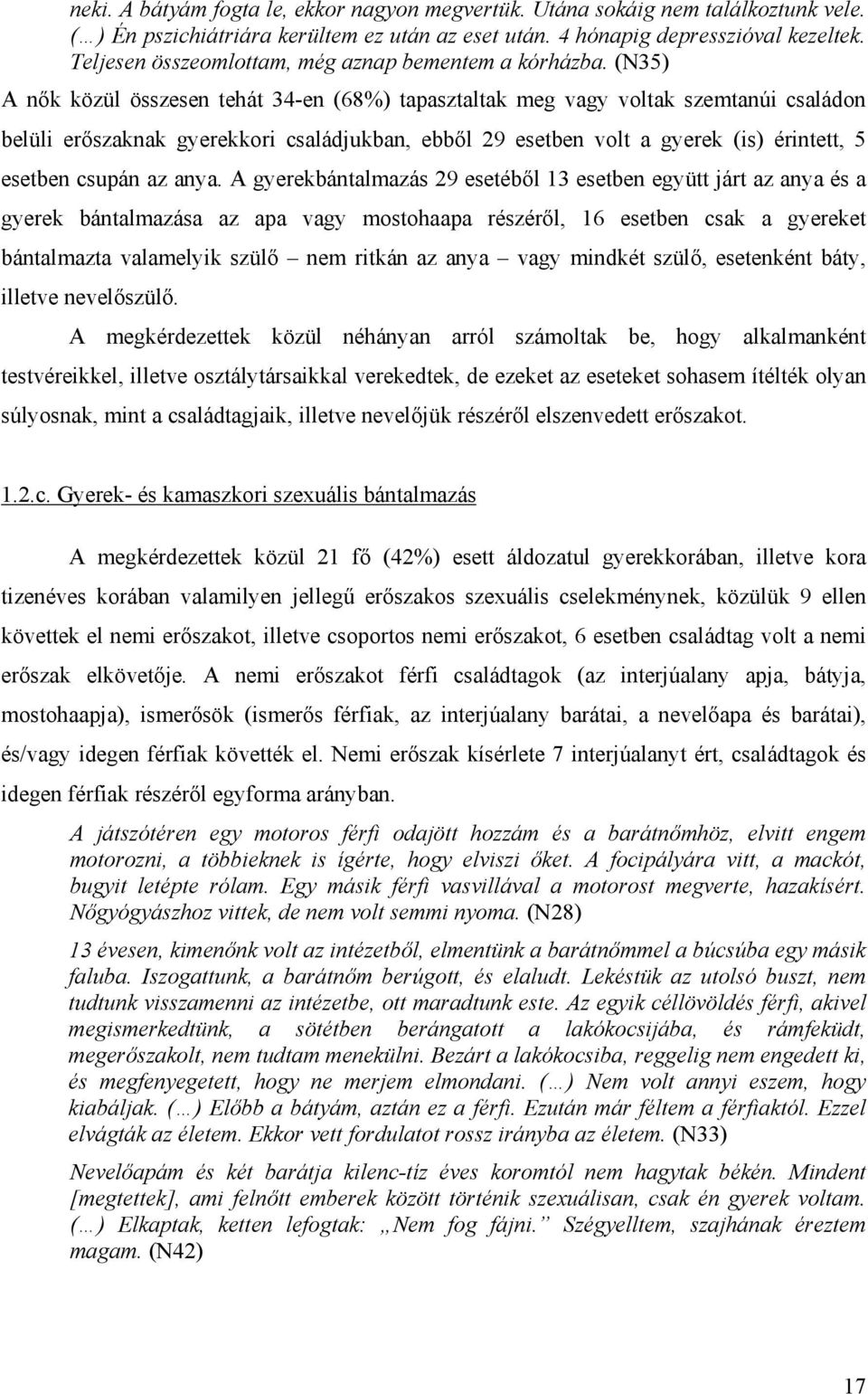 (N35) A nők közül összesen tehát 34-en (68%) tapasztaltak meg vagy voltak szemtanúi családon belüli erőszaknak gyerekkori családjukban, ebből 29 esetben volt a gyerek (is) érintett, 5 esetben csupán