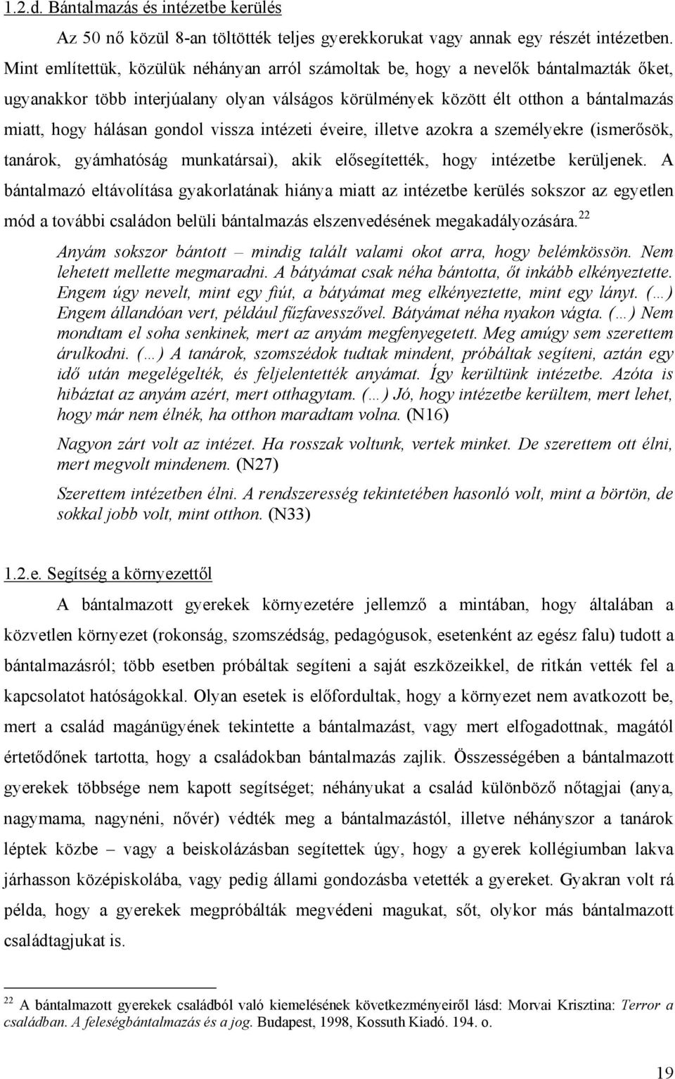 gondol vissza intézeti éveire, illetve azokra a személyekre (ismerősök, tanárok, gyámhatóság munkatársai), akik elősegítették, hogy intézetbe kerüljenek.