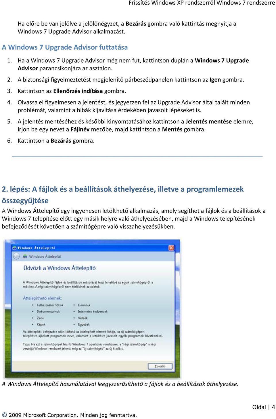 A biztonsági figyelmeztetést megjelenítő párbeszédpanelen kattintson az Igen gombra. 3. Kattintson az Ellenőrzés indítása gombra. 4.